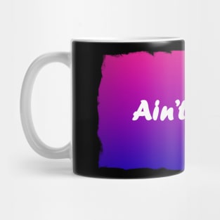 Ain't no lie, baby bi bi bi Mug